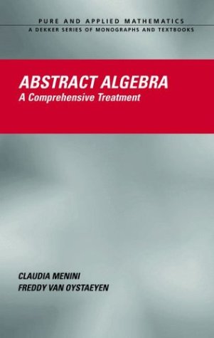 Abstract Algebra A Comprehensive Treatment Menini C Van Oystaeyen F