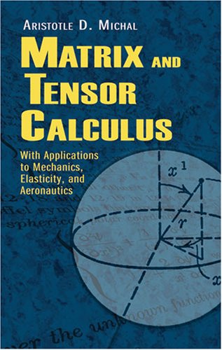 Matrix And Tensor Calculus With Applications To Mechanics Elasticity And Aeronautics Michal A