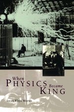 When Physics Became King Morus Ir