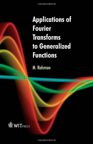 Applications Of Fourier Transforms To Generalized Functions Rahman M