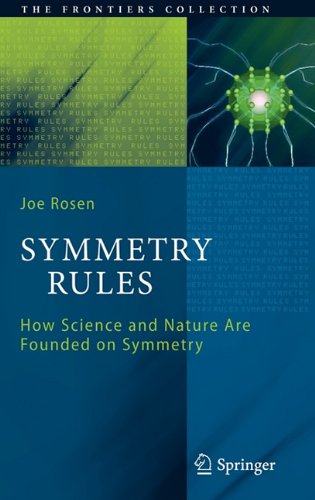 Symmetry Rules How Science And Nature Are Founded On Symmetry 1st Edition Joe Rosen Auth