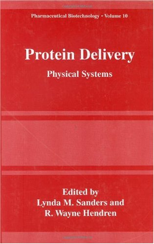 Protein delivery physical systems 2002nd Edition by Lynda M Sanders, R Wayne Hendren ISBN 1441932593 9781441932594