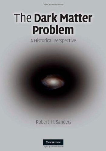The Dark Matter Problem A Historical Perspective Sanders Rh
