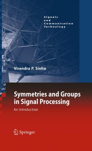 Symmetries And Groups In Signal Processing An Introduction 1st Edition Prof Virendra P Sinha Auth