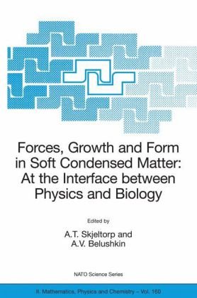 Forces Growth And Form In Soft Condensed Matter At The Interface Between Physics And Biology Skjeltorp A