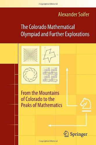 The Colorado Mathematical Olympiad And Further Explorations From The Mountains Of Colorado To The Peaks Of Mathematics 1st Edition Alexander Soifer Auth