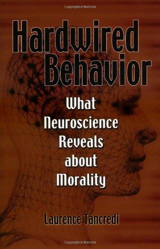 Hardwired Behavior What Neuroscience Reveals About Morality Tancredi L