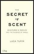 The Secret Of Scent Adventures In Perfume And The Science Of Smell First American Turin