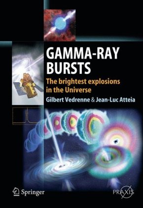 Gammaray Bursts The Brightest Explosions In The Universe Vedrenne G