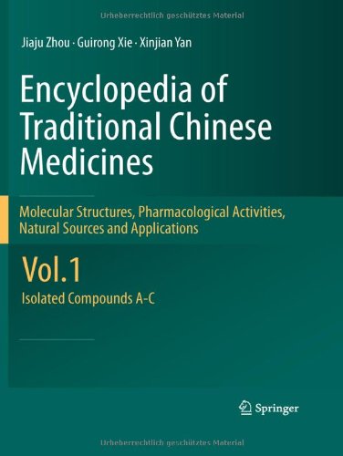Encyclopedia Of Traditional Chinese Medicines Molecular Structures Pharmacological Activities Natural Sources And Applications Vol 1 Isolated Compounds Ac 1st Edition Jiaju Zhou