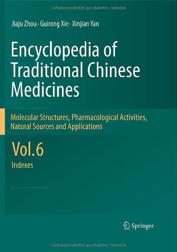 Encyclopedia Of Traditional Chinese Medicines Molecular Structures Pharmacological Activities Natural Sources And Applications Vol 6 Indexes 1st Edition Jiaju Zhou