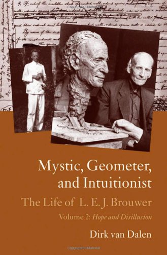 Mystic Geometer And Intuitionist The Life Of Lej Brouwer Vol2 Hope And Disillusion Van Dalen D