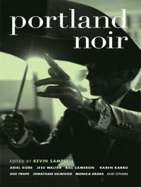 Portland Noir Sampsell Kevin Karbo Karen Lopez Luciana Gore Ariel