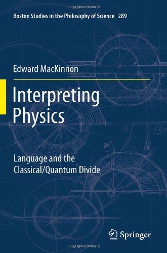 Interpreting Physics Language And The Classicalquantum Divide 1st Edition Edward Mackinnon Auth