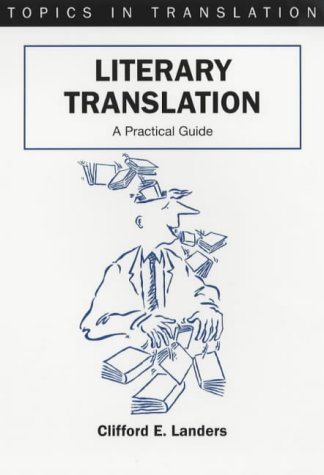 Literary Translation A Practical Guide Topics In Translation 22 Clifford E Landers