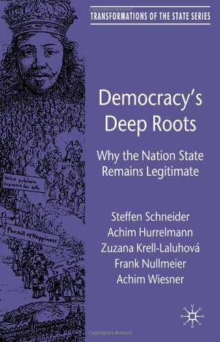 Democracys Deep Roots Why The Nation State Remains Legitimate Transformations Of The State Steffen Schneider