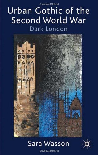 Urban Gothic Of The Second World War Dark London Sarapatricia Wasson