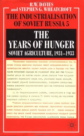 The Industrialization Of Soviet Russia 5 The Years Of Hunger Soviet Agriculture 19311933 2004 R W Davies