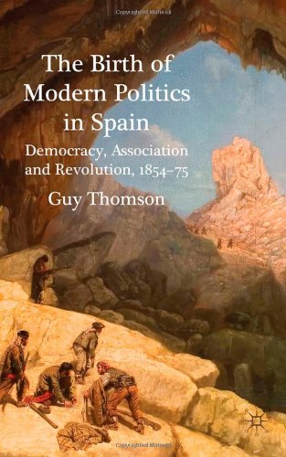 The Birth Of Modern Politics In Spain Democracy Association And Revolution 185475 Guy Thomson