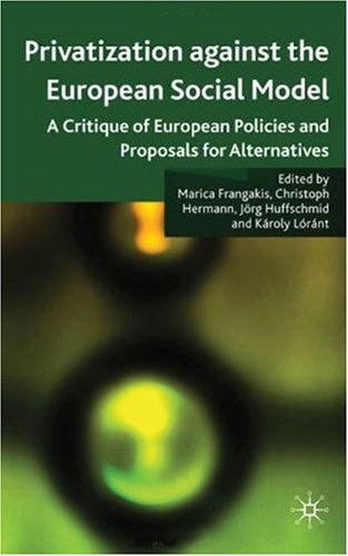 Privatisation Against The European Social Model A Critique Of European Policies And Proposals For Alternatives Marica Frangakis