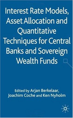 Interest Rate Models Asset Allocation And Quantitative Techniques For Central Banks And Sovereign Wealth Funds Arjan Bastiaan Berkelaar