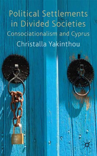 Political Settlements In Divided Societies Consociationalism And Cyprus Christalla Yakinthou