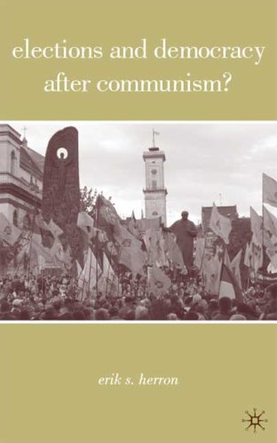 Elections And Democracy After Communism 1st Edition Erik Herron