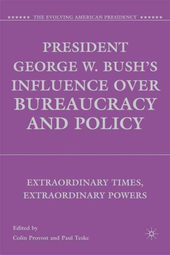 President George W Bushs Influence Over Bureaucracy And Policy Extraordinary Times Extraordinary Powers The Evolving American Presidency Colin Provost