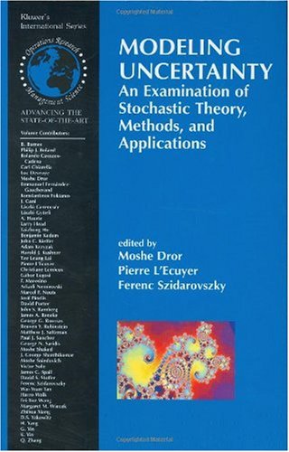 Modeling Uncertainty An Examination Of Stochastic Theory Methods And Applications International Series In Operations Research And Management In Operations Research Management Science 1st Edition Moshe Dror