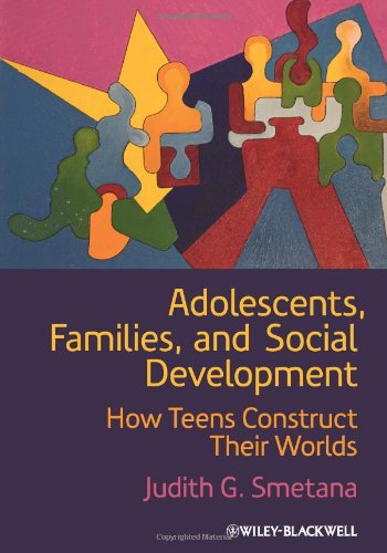 Adolescents Families And Social Development How Teens Construct Their Worlds 1st Edition Judith G Smetana