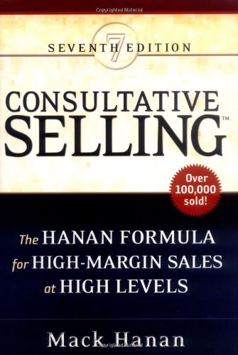 Consultative Selling The Hanan Formula For Highmargin Sales At High Levels 7th Mack Hanan
