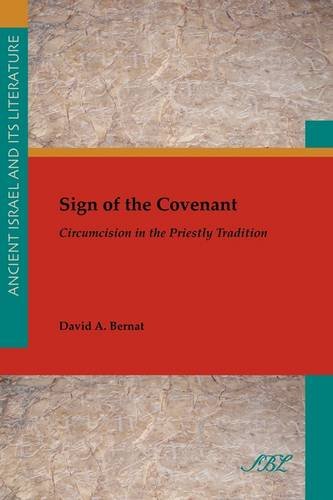 Sign Of The Covenant Circumcision In The Priestly Tradition Ancient Israel And Its Literature David A Bernat