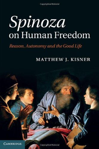 Spinoza On Human Freedom Reason Autonomy And The Good Life 1st Edition Matthew J Kisner