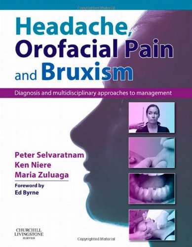 Headache Orofacial Pain And Bruxism Diagnosis And Multidisciplinary Approaches To Management Content Advisors Stephen Friedmann Bdsc Dental Cathy Sloan Mbbs Dip Ranzcog Medical 1st Edition Peter Selvaratnam Phdanatomy Bappscphysio Graddipmanipther Dipacupuncture Facp