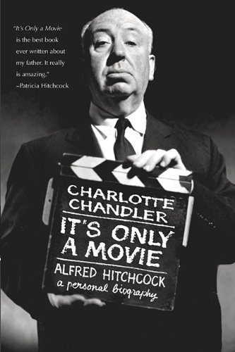 Its Only A Movie Alfred Hitchcock A Personal Biography Applause Books Charlotte Chandler