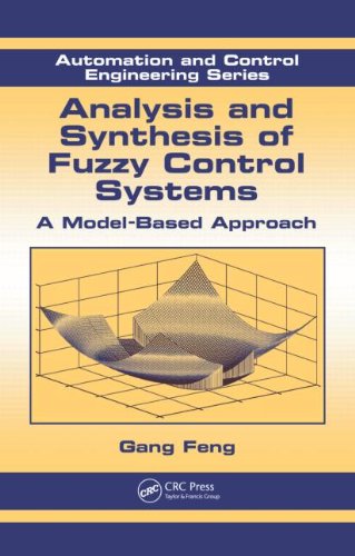 Analysis And Synthesis Of Fuzzy Control Systems A Modelbased Approach Automation And Control Engineering 1st Edition Gang Feng