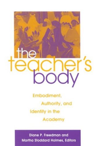 The Teachers Body Embodiment Authority And Identity In The Academy Diane P Freedman