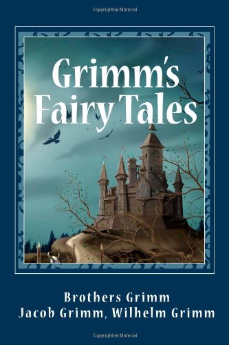 Grimms Fairy Tales Brothers Grimm Jacob Grimm Wilhelm Grimm