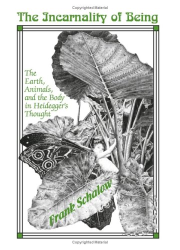 The Incarnality Of Being The Earth Animals And The Body In Heideggers Thought Frank Schalow