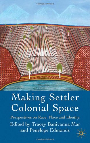 Making Settler Colonial Space Perspectives On Race Place And Identity Tracey Banivanuamar