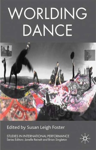 Worlding Dance Studies In International Performance Susan Leigh Foster