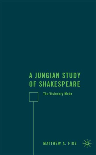 A Jungian Study Of Shakespeare The Visionary Mode Matthew A Fike