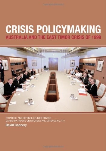 Crisis Policymaking Australia And The East Timor Crisis Of 1999 David Connery