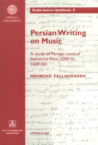 Persian Writing On Music A Study Of Persian Musical Literature From 1000 To 1500 Ad Studia Iranica Upsalienisa Mehrdad Fallahzadeh
