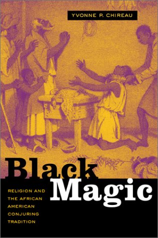 Black Magic Religion And The African American Conjuring Tradition 1st Edition Yvonne P Chireau