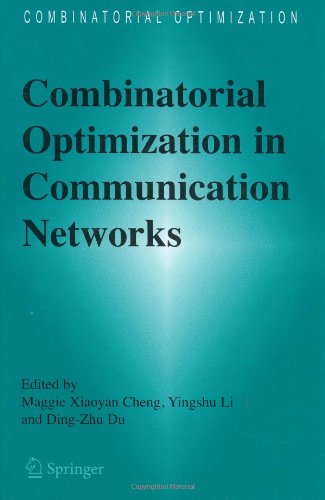 Combinatorial Optimization In Communication Networks 1st Edition Maggie Xiaoyan Cheng
