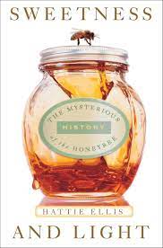 Sweetness And Light The Mysterious History Of The Honeybee Hattie Ellis
