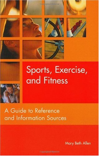 Sports Exercise And Fitness A Guide To Reference And Information Sources Reference Sources In The Social Sciences Mary Beth Allen