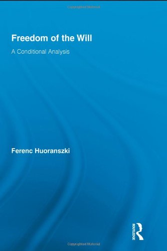 Freedom Of The Will A Conditional Analysis Routledge Studies In Metaphysics 1st Edition Ferenc Huoranszki