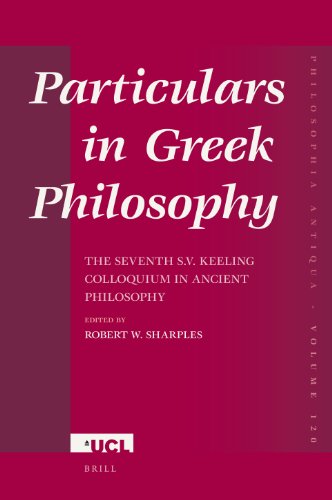 Particulars In Greek Philosophy The Seventh Sv Keeling Colloquium In Ancient Philosophy Robert W Sharples